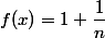 f(x)=1+\dfrac{1}{n}
